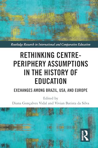 Rethinking Centre-Periphery Assumptions in the History of Education: Exchanges among Brazil, USA, and Europe