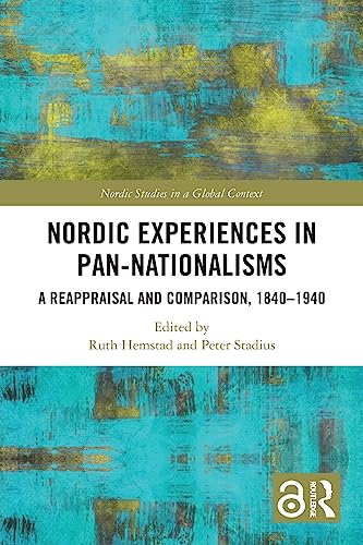 Nordic Experiences in Pan-nationalisms: A Reappraisal and Comparison, 1840–1940