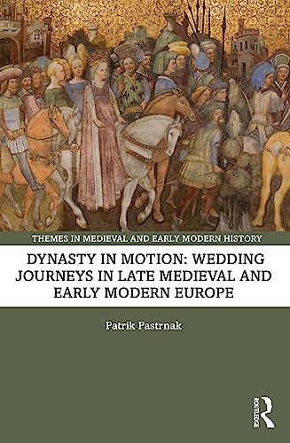 Dynasty in Motion. Wedding journeys in late medieval and early modern Europe