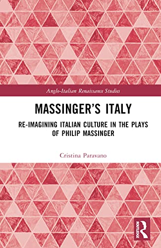 Massinger’s Italy: Re-Imagining Italian Culture in the Plays of Philip Massinger