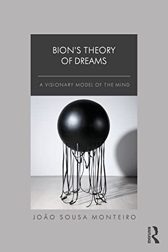 Bion’s Theory of Dreams: A Visionary Model of the Mind