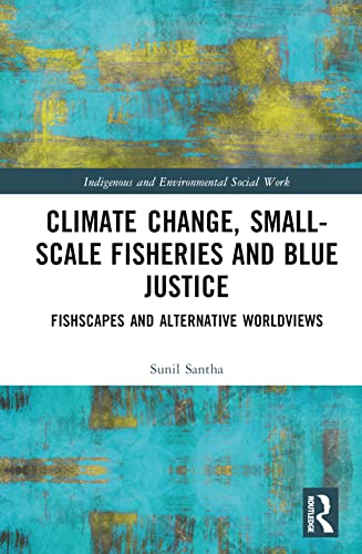Climate Change, Small-Scale Fisheries, and Blue Justice: Fishscapes and Alternative Worldviews