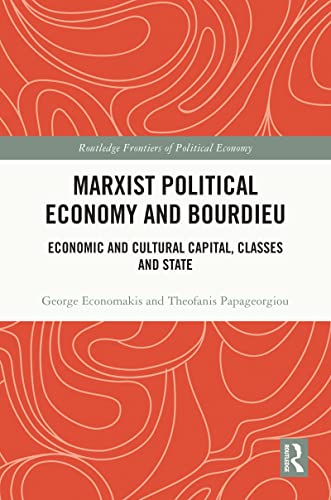 Marxist Political Economy and Bourdieu: Economic and Cultural Capital, Class and State
