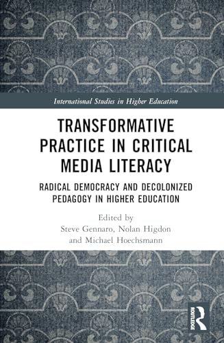 Transformative Practice in Critical Media Literacy: Radical Democracy and Decolonized Pedagogy in Higher Education
