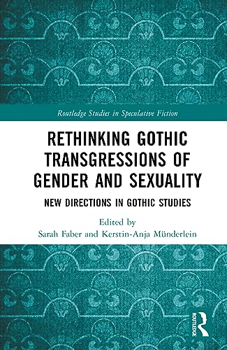 Rethinking Gothic Transgressions of Gender and Sexuality: New Directions in Gothic Studies
