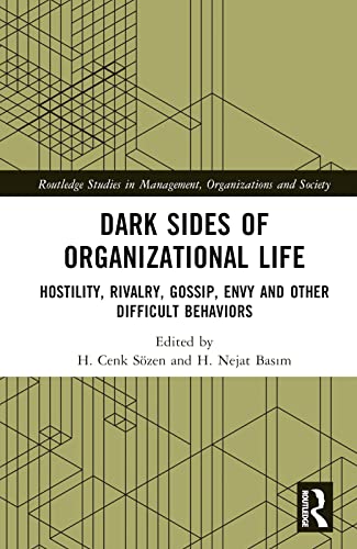 Dark Sides of Organizational Life: Hostility, Rivalry, Gossip, Envy and other Difficult Behaviors