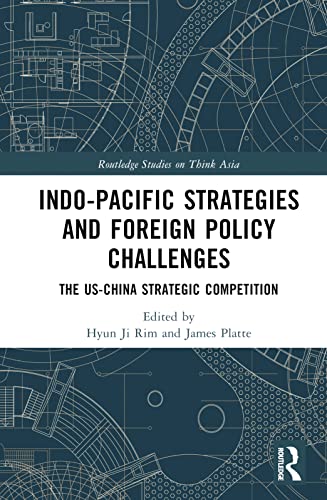 Indo-Pacific Strategies and Foreign Policy Challenges: The US-China Strategic Competition