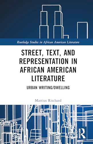Street, Text, and Representation in African American Literature: Urban Writing/Dwelling