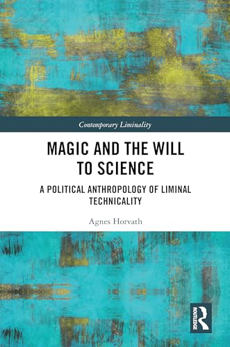Magic and the Will to Science: A Political Anthropology of Liminal Technicality