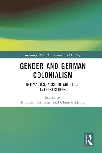 Gender and German Colonialism: Intimacies, Intersections, Accountabilities