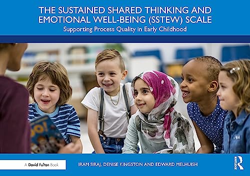 The Sustained Shared Thinking and Emotional Well-being (SSTEW) Scale: Supporting Process Quality Quality in Early Childhood