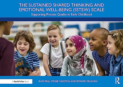 The Sustained Shared Thinking and Emotional Well-being (SSTEW) Scale: Supporting Process Quality Quality in Early Childhood