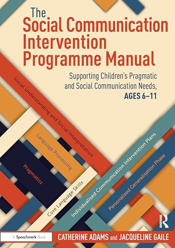 The Social Communication Intervention Programme Manual: Supporting Children's Pragmatic and Social Communication Needs, Ages 6-11