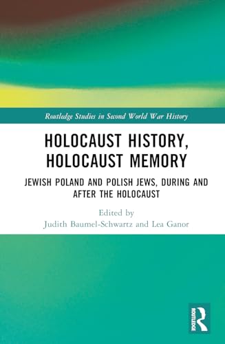 Holocaust History, Holocaust Memory: Jewish Poland and Polish Jews, During and After the Holocaust