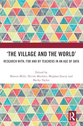 ‘The Village and the World’: Research with, for and by Teachers in an Age of Data
