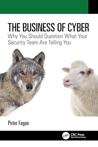 The Business of Cyber: Why You Should Question What Your Security Team Are Telling You
