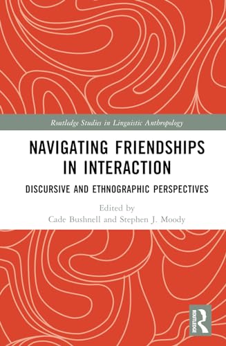 Navigating Friendships in Interaction: Discursive and Ethnographic Perspectives