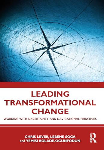 Leading Transformational Change: Working with Uncertainty and Navigational Principles