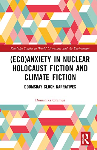 (Eco)Anxiety in Nuclear Holocaust Fiction and Climate Fiction: Doomsday Clock Narratives