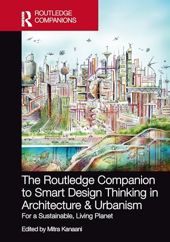 The Routledge Companion to Smart Design Thinking in Architecture & Urbanism for a Sustainable, Living Planet