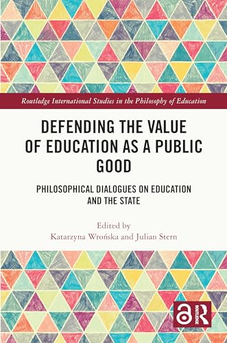 Defending the Value of Education as a Public Good: Philosophical Dialogues on Education and the State