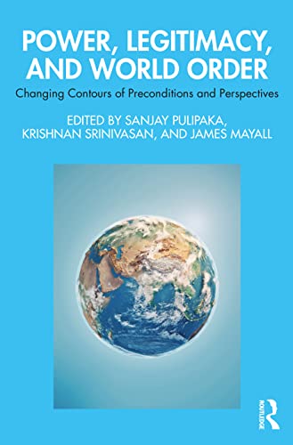 Power, Legitimacy, and World Order: Changing Contours of Preconditions and Perspectives