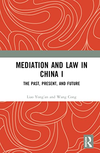 Mediation and Law in China I: The Past, Present, and Future
