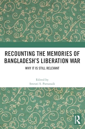Recounting the Memories of Bangladesh’s Liberation War: Why It Is Still Relevant
