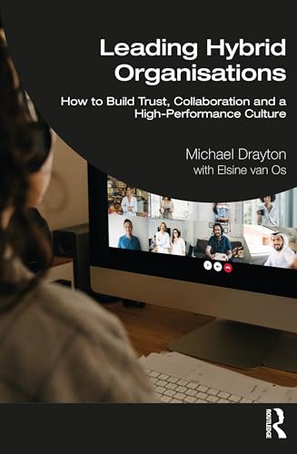 Leading Hybrid Organisations: How to Build Trust, Collaboration and a High-Performance Culture