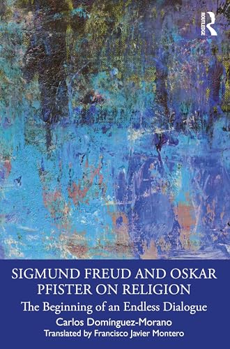 Sigmund Freud and Oskar Pfister on Religion: The Beginning of an Endless Dialogue