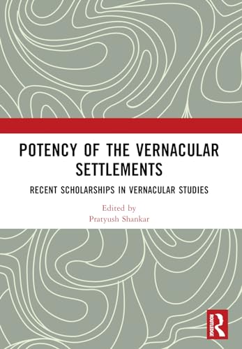 Potency of the Vernacular Settlements: Recent Scholarships in Vernacular Studies