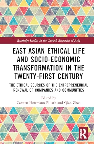 East Asian Ethical Life and Socio-Economic Transformation in the Twenty-First Century: The Ethical Sources of the Entrepreneurial Renewal of Companies and Communities