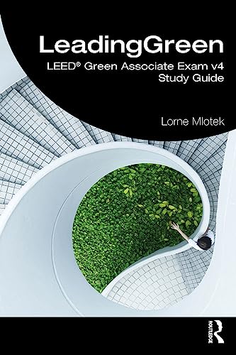 Leading Green: LEED Green Associate Exam v4 Study Guide
