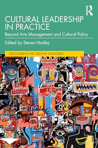 Cultural Leadership in Practice: Beyond Arts Management and Cultural Policy