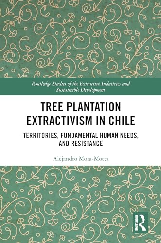 Tree Plantation Extractivism in Chile: Territories, Fundamental Human Needs, and Resistance