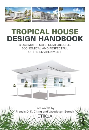Tropical House Design Handbook: Bioclimatic, Safe, Comfortable, Economical and Respectful of the Environment