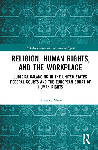 Religion, Human Rights, and the Workplace: Judicial balancing in the United States Federal Courts and the European Court of Human Rights