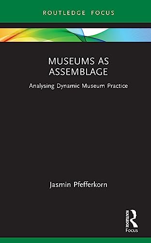 Museums as Assemblage: Practice and Potential