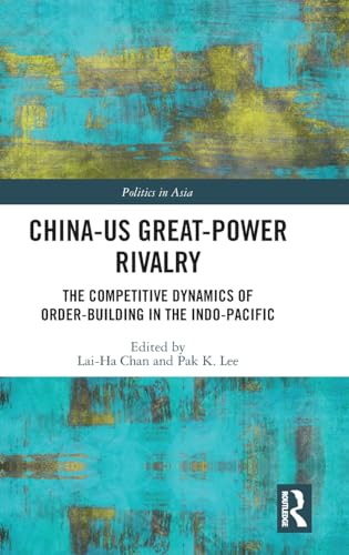 China-US Great-Power Rivalry: The Competitive Dynamics of Order-Building in the Indo-Pacific