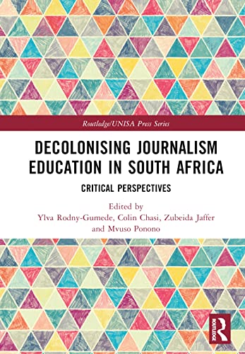 Decolonising Journalism Education in South Africa: Critical Perspectives
