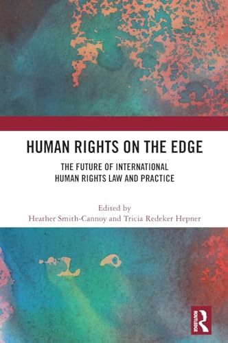 Human Rights on the Edge: The Future of International Human Rights Law and Practice