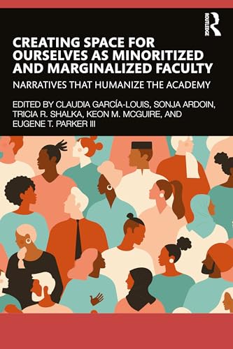 Creating Space for Ourselves as Minoritized and Marginalized Faculty: Narratives that Humanize the Academy