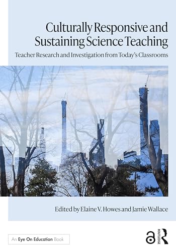 Culturally Responsive and Sustaining Science Teaching: Teacher Research and Investigation from Today's Classrooms
