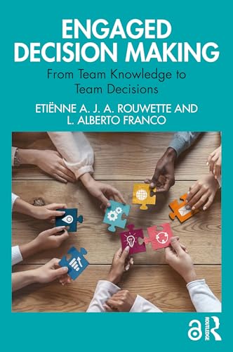 Engaged Decision Making: How to Transform Team Knowledge into High Quality Decisions