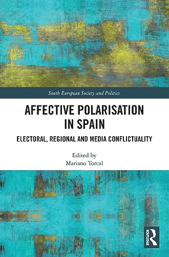 Affective Polarisation in Spain: Electoral, Regional and Media Conflictuality