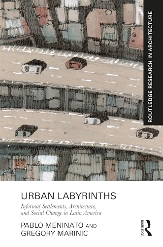 Urban Labyrinths: Informal Settlements, Architecture, and Social Change in Latin America