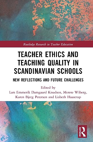 Teacher Ethics and Teaching Quality in Scandinavian Schools: New Reflections, Future Challenges, and Global Impacts