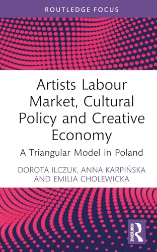 Artists Labour Market, Cultural Policy and Creative Economy: A Triangular Model in Poland