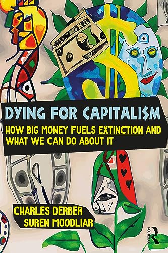 Dying for Capitalism: How Big Money Fuels Extinction and What We Can Do About It