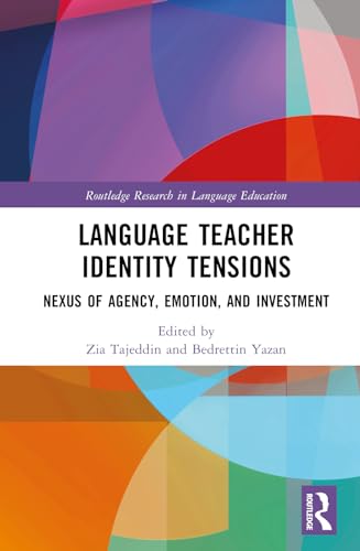 Language Teacher Identity Tensions: Nexus of Agency, Emotion, and Investment